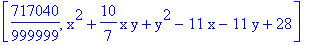 [717040/999999, x^2+10/7*x*y+y^2-11*x-11*y+28]